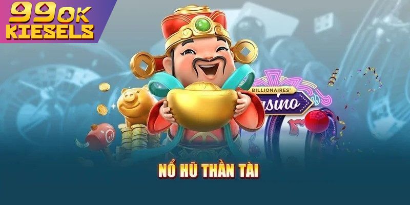 Nổ Hũ Thần Tài - Chiến Lược Hay, Tăng Tỷ Lệ Trúng Thưởng Chiến lược chơi nổ hũ thần tài hay